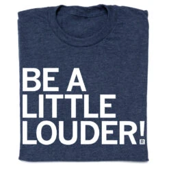 Be A Little Louder