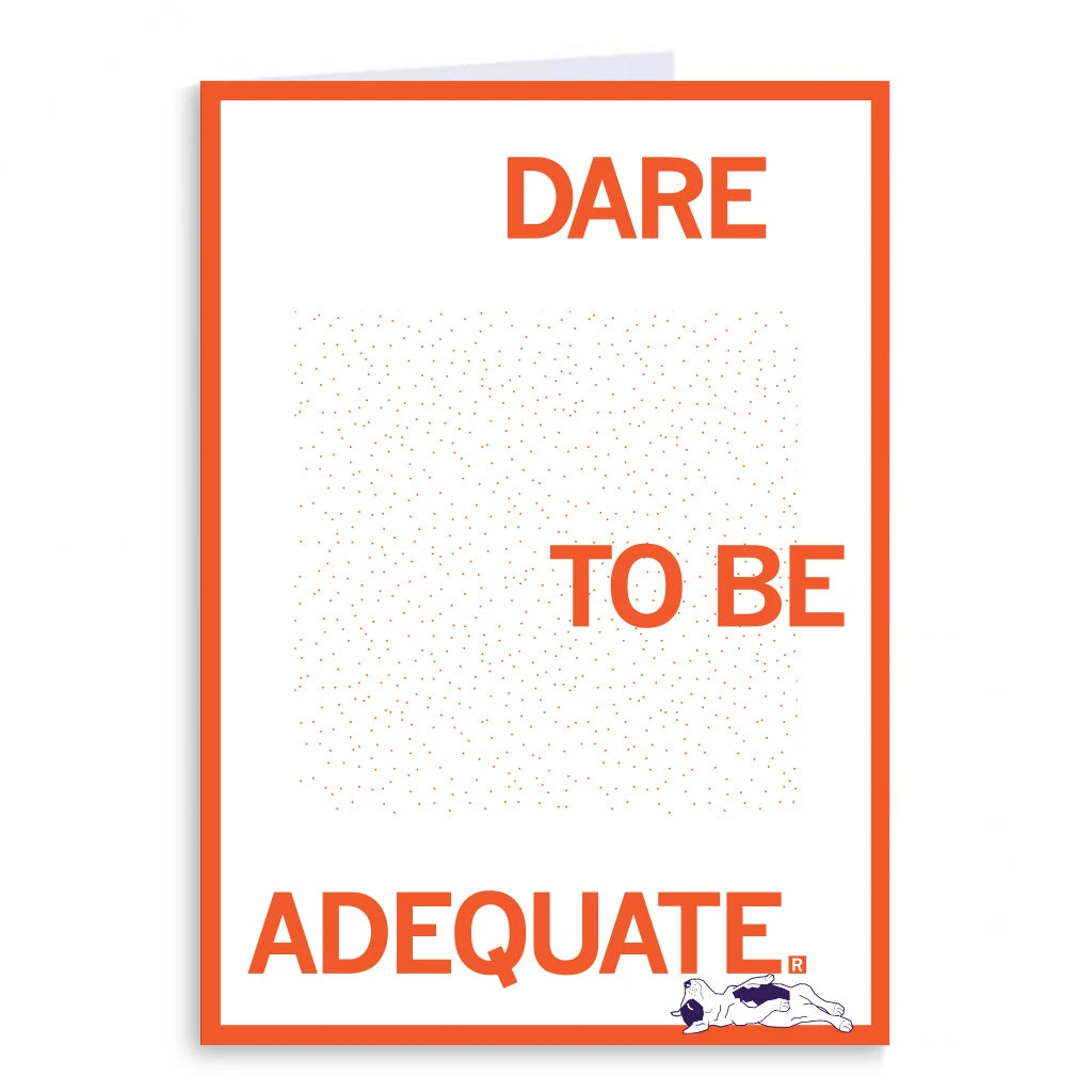 Dare To Be Adequate Greeting Card 3 Dare To Be Adequate Greeting Card