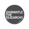 Dismantle The Oligarchy Button -Raygunsite Store dismantle the oligarchy button