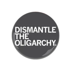 Dismantle The Oligarchy Button