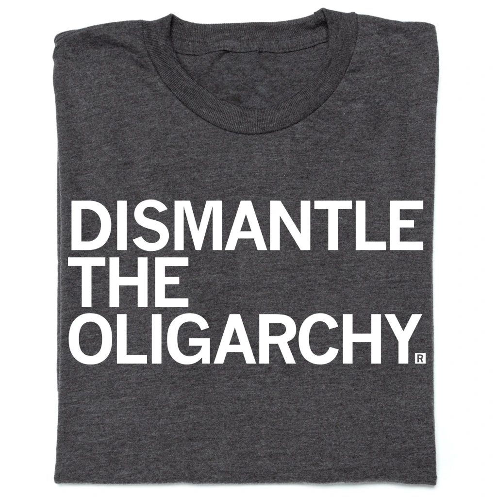 Dismantle The Oligarchy 3 Dismantle The Oligarchy