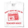 Use My Teacher Voice Graphic 2 Use My Teacher Voice Graphic -Raygunsite Store dont make me use me teacher voice speaker folded