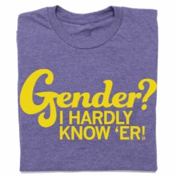 Gender? I Hardly Know 'Er