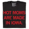 Hot Moms Are Made In Iowa -Raygunsite Store hot moms are made in iowa folded