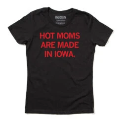 Hot Moms Are Made In Iowa -Raygunsite Store hot moms are made in iowa snug