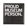 Proud Museum Person Metal Magnet -Raygunsite Store https erply.s3.amazonaws.com 291525 pictures 15212 598c9d17cefe17.44387347 proudmuseumperson.metalmagnet