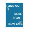Love You More Than Cats Greeting Card -Raygunsite Store i love you more than i love cars greeting card