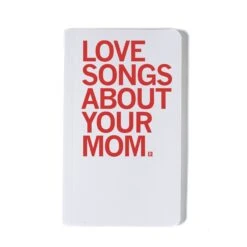 Love Songs About Your Mom Notebook