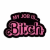 My Job Is Bitch Die-Cut Sticker -Raygunsite Store my job is bitch sticker