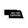Nebraska: Not For Everyone Die-Cut Sticker -Raygunsite Store not for everyonenot for everyone nebraska sticker