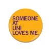 Someone Loves Me UNI Button -Raygunsite Store someone at uni loves me 2.25 button