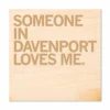 Someone Loves Me Davenport Wood Coaster -Raygunsite Store someone in davenport loves me coaster
