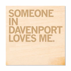 Someone Loves Me Davenport Wood Coaster