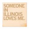 Someone Loves Me IL Wood Coaster -Raygunsite Store someone in illinois loves me coaster