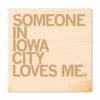Someone Loves Me IC Wood Coaster -Raygunsite Store someone in iowa city loves me coaster