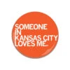 Someone Loves Me KC Button -Raygunsite Store someone in kansas city loves me 2.25 button