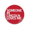 Someone Loves Me Lincoln Button -Raygunsite Store someone in lincoln loves me 2.25 button