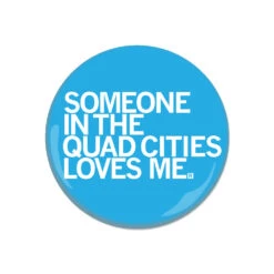 Someone Loves Me Quad Cities Button