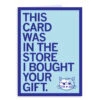 In The Store I Bought Your Gift Greeting Card -Raygunsite Store this card was in the store i bought your gift