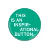 Inspirational Button -Raygunsite Store this is an inspirational button
