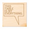 My Everything Wood Coaster -Raygunsite Store this table is my everythingwoodcoaster
