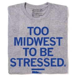 Too Midwest To Be Stressed Grey