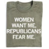 Women Want Me Republicans Fear Me -Raygunsite Store women want me republicans fear me folded