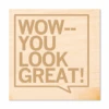 You Look Great Wood Coaster -Raygunsite Store wow you look great wood coaster